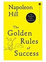 The Golden Rules Of Success By Napoleon Hill